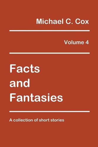 Facts and Fantasies Volume 4 A Collection of Short Stories