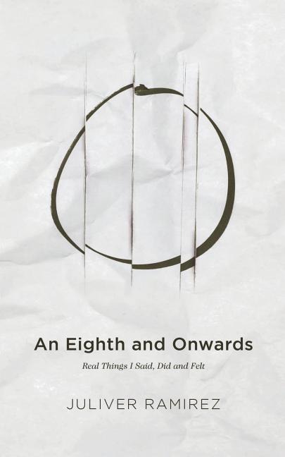 An Eighth and Onwards: Real Things I Said, Did and Felt