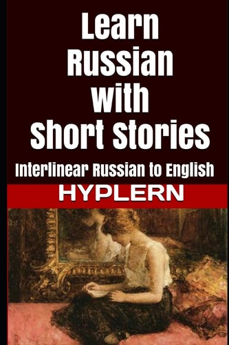 Learn Russian with Short Stories Interlinear Russian to English