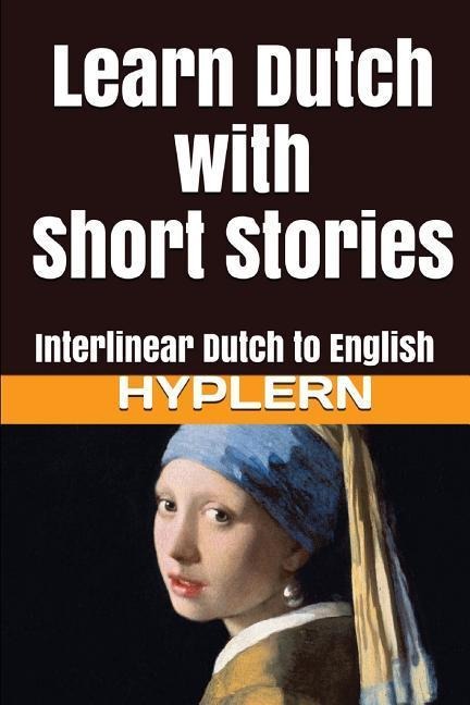 Learn Dutch with Short Stories Interlinear Dutch to English