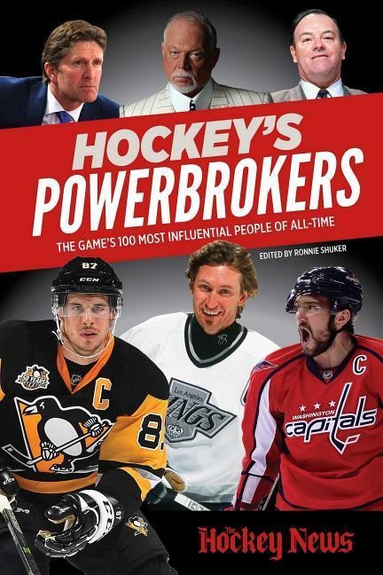 Hockeys Powerbrokers: The Games 100 Most Influential People of All-Time
