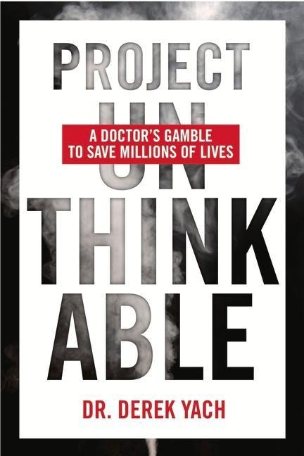 Project Unthinkable: A Doctors Gamble to Save Millions of Lives