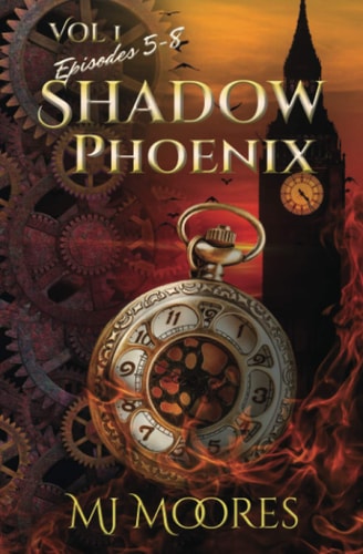 Shadow Phoenix Volume 1, Episodes 5-8: a YA Steampunk Vigilante Superhero Serial