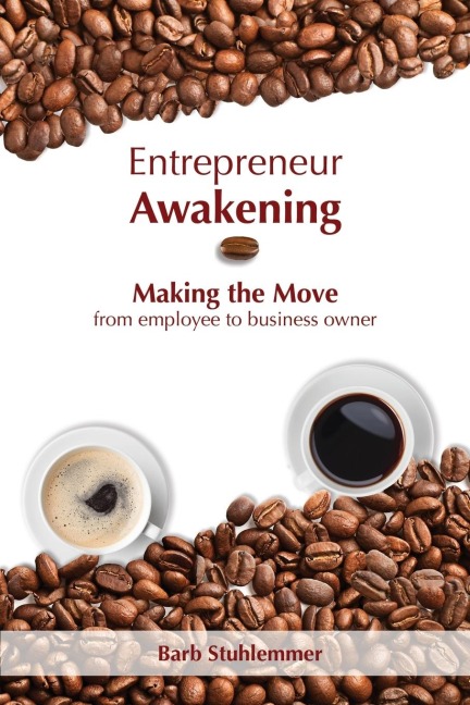 Entrepreneur Awakening: Making the Move from employee to business owner