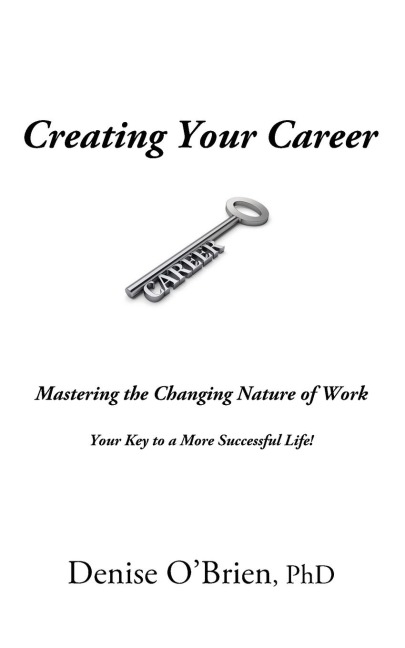Creating Your Career: Mastering the Changing Nature of Work - Your Key to a More Successful Life