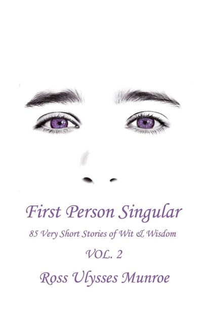 First Person Singular Vol. 2: 85 Very Short Stories of Wit &amp; Wisdom