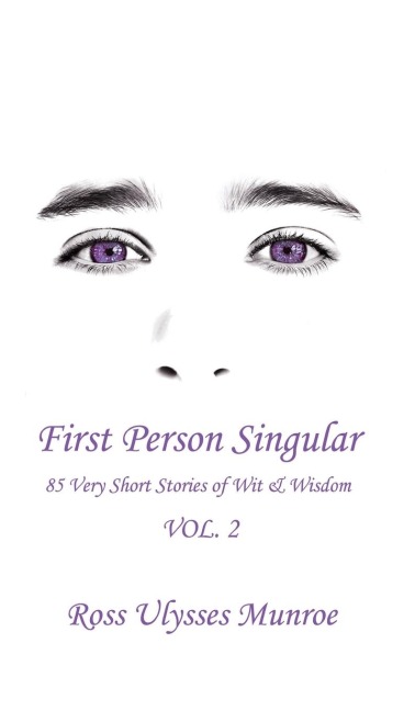 First Person Singular Vol. 2: 85 Very Short Stories of Wit & Wisdom