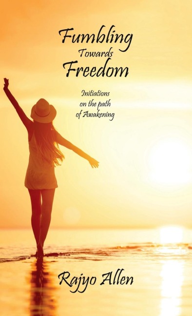 Fumbling Towards Freedom: Initiations on the path of Awakening