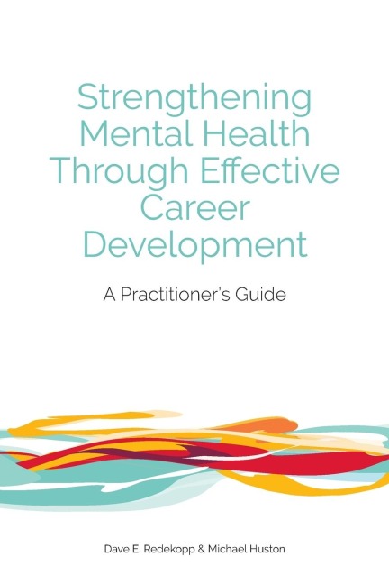 Strengthening Mental Health Through Effective Career Development: A Practitioners Guide