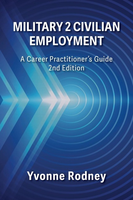 Military 2 Civilian Employment: A Career Practitioners Guide - 2nd Edition