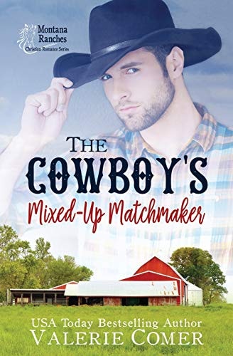 The Cowboy's Mixed-Up Matchmaker A Christian Romance