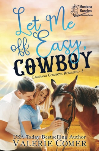 Let Me Off Easy, Cowboy A Montana Ranches Christian Romance