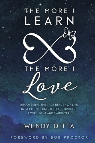The More I Learn the More I Love Discovering the True Beauty of Life by Reconnecting to Self Through Love, Light and Laughter