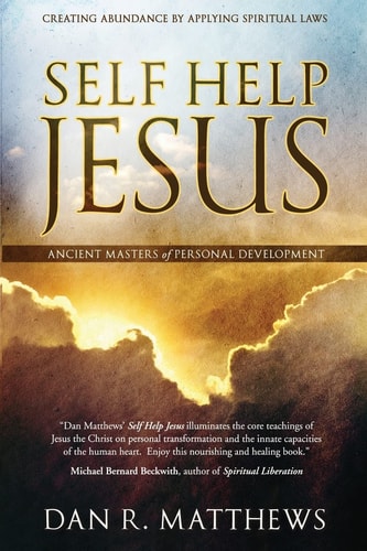 Self Help Jesus Creating Abundance by Applying Spiritual Laws