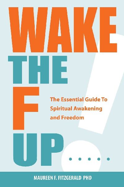 Wake the F Up - The Essential Guide to Spiritual Awakening and Freedom