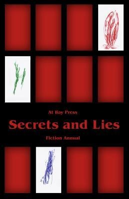 Secrets and Lies: At Bay Press Fiction Annual