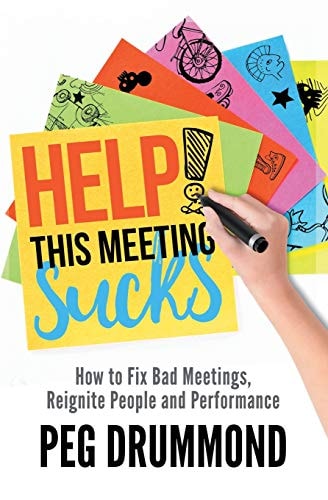 Help! This Meeting Sucks How to Fix Bad Meetings and Reignite People and Performance