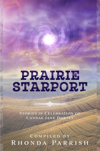 Prairie Starport Stories in Celebration of Candas Jane Dorsey