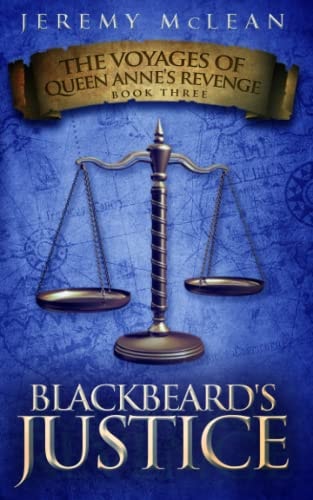 Blackbeard's Justice Book 3 Of: The Voyages of Queen Anne's Revenge