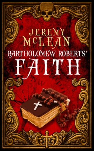 Bartholomew Roberts' Faith A Historical Fiction Pirate Adventure Novella