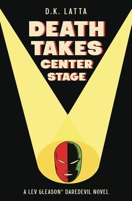 A Lev Gleasons Daredevil Novel - Death Takes Centre Stage