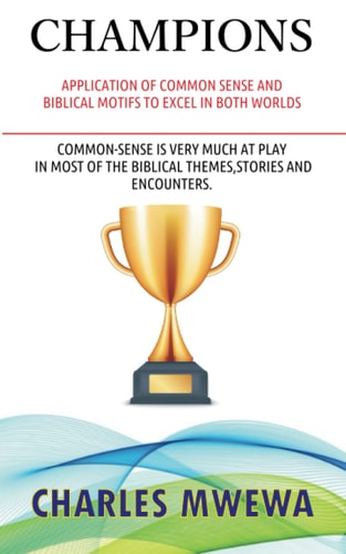 Champions Application of Common Sense and Biblical Motifs to Excel in Both Worlds