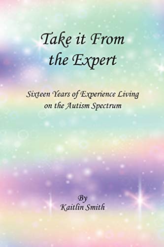 Take It from the Expert Sixteen Years of Living on the Autism Spectrum