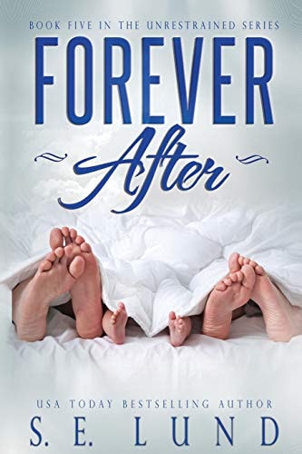 Forever After Book Five in the Unrestrained Series