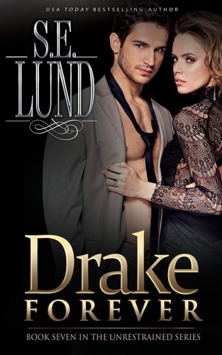 Drake Forever Book Seven in the Unrestrained Series
