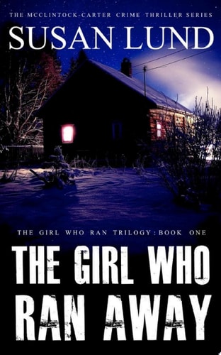The Girl Who Ran Away The Girl Who Ran Trilogy: Book One