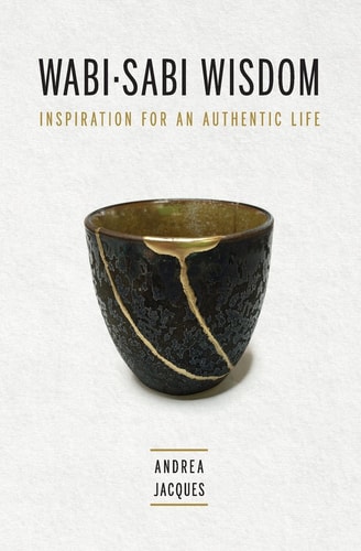 Wabi-Sabi Wisdom Inspiration for an Authentic Life
