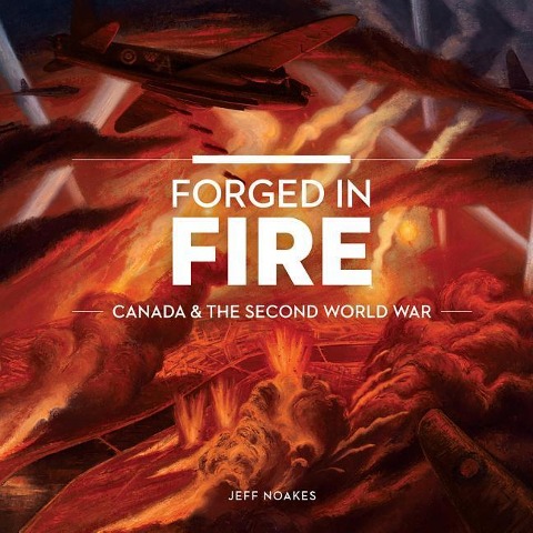 Forged in Fire: Canada and the Second World War