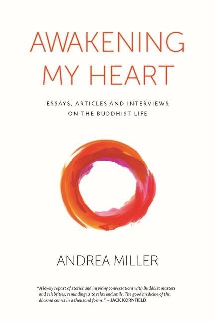 Awakening My Heart: Essays, Articles and Interviews on the Buddhist Life