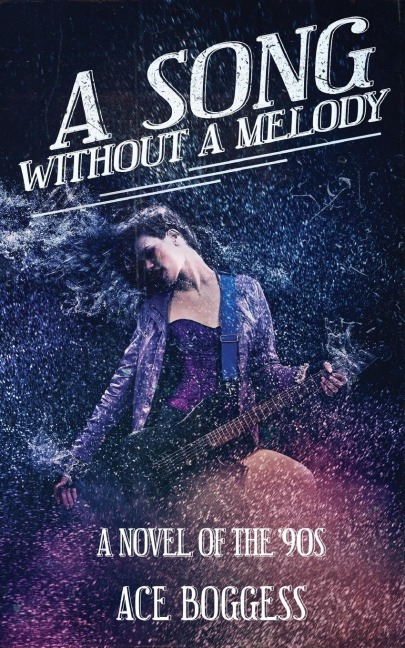A Song Without a Melody: A novel of the 90s by Ace Boggess
