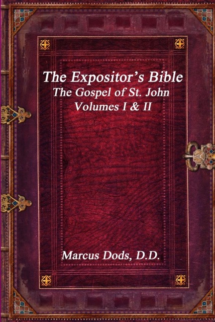 The Expositors Bible: The Gospel of St. John Volumes I & II