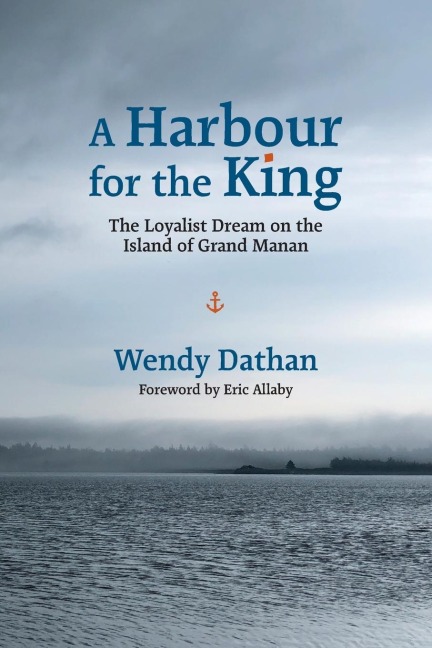 A Harbour for the King: The Loyalist Dream on the  Island of Grand Manan