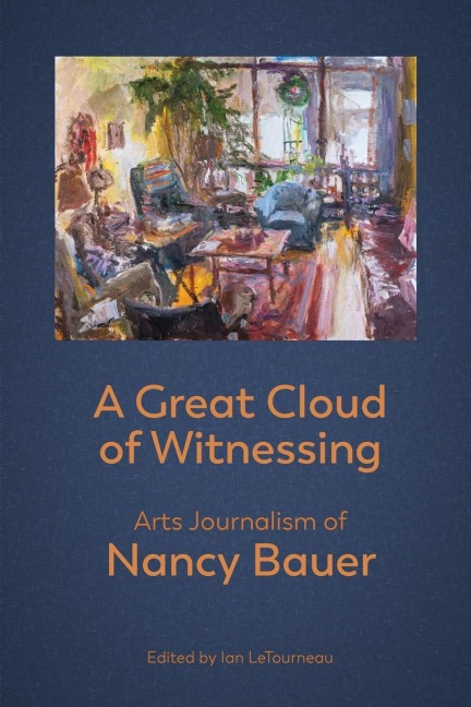 A Great Cloud  of Witnessing: Arts Journalism of  Nancy Bauer