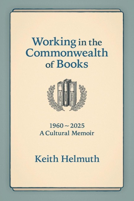 Working in the  Commonwealth of Books: 1960-2025 A Cultural Memoir
