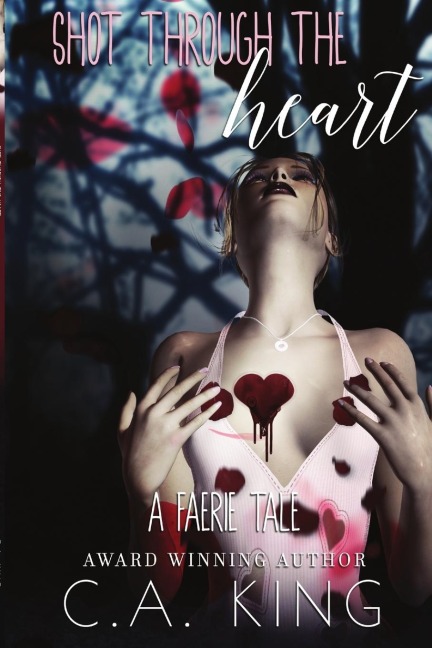Shot Through The Heart: A Faerie Tale