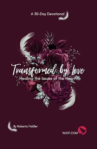 Transformed by Love Healing the Issues of the Heart