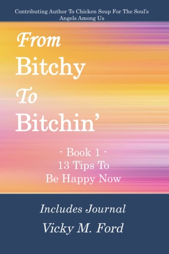 From Bitchy to Bitchin' Book 1 13 Tips To Be Happy Now