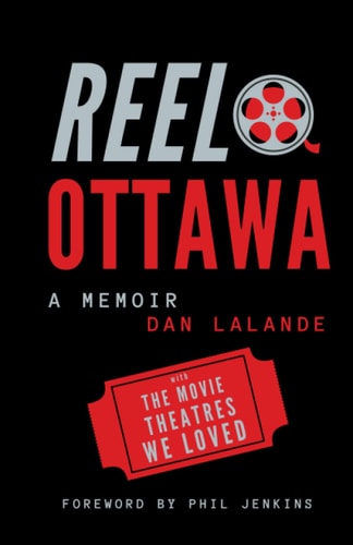 Reel Ottawa a Memoir With the Movie Theatres We Loved
