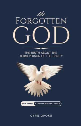 The Forgotten God The Truth About the Third Person of the Trinity