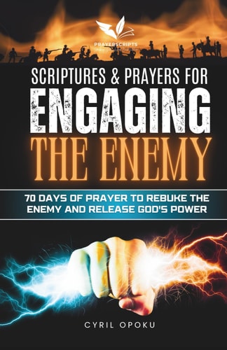 Scriptures & Prayers for Engaging the Enemy 70 Days of Prayer to Rebuke the Enemy and Release God's Power