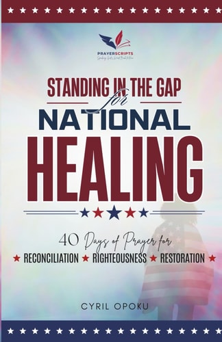 Standing in the Gap for National Healing 40 Days of Prayer for Reconciliation, Righteousness, and Restoration