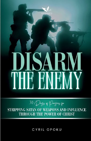 Disarm the Enemy: Stripping Satan of Weapons and Influence Through the Power of Christ