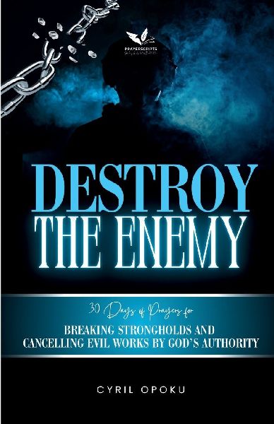 Destroy the Enemy: Breaking Strongholds and Cancelling Evil Works by Gods Authority
