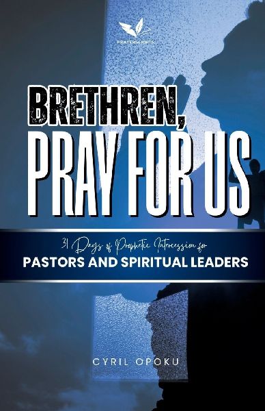 Brethren, Pray for Us: 31 Days of Prophetic Intercession for Pastors and Spiritual Leaders