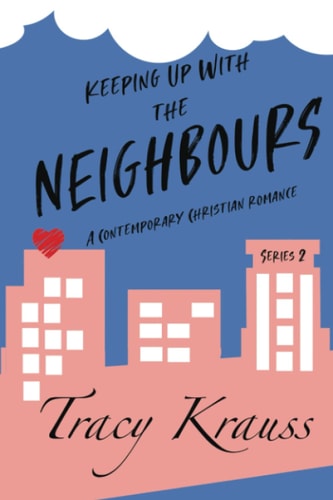 Keeping Up With the Neighbours A Contemporary Christian Romance - Complete Series 2