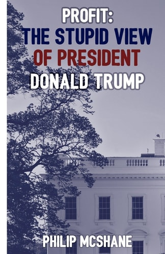 Profit The Stupid View of President Donald Trump